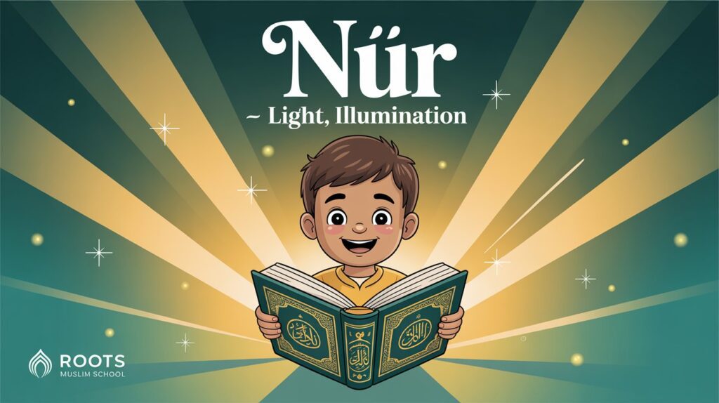 A vibrant illustration of a young Muslim boy in a teal thobe holding an open glowing Qur’an, with golden light rays streaming out to symbolize the Arabic Word of the Day nūr (Light, Illumination).” Deep teal and soft gold background with sparkles, uplifting atmosphere, and Roots Muslim School logo in the corner.